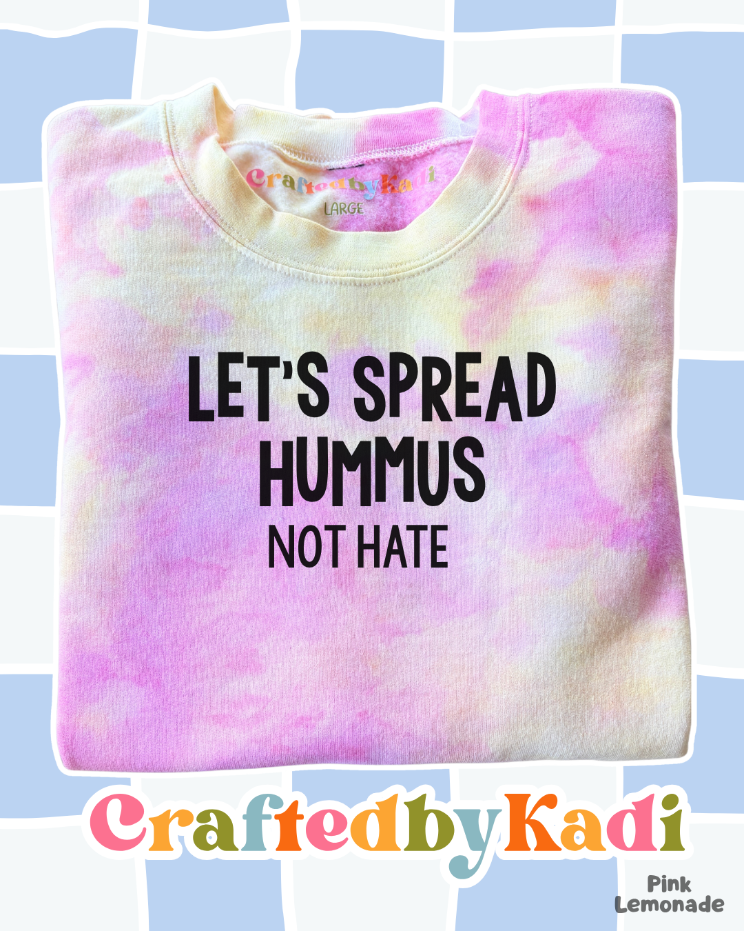 Let's Spread Hummus Not Hate Tie Dye Sweatshirt
