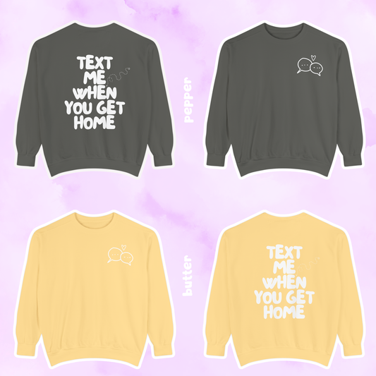 Text Me When You Get Home Sweatshirt