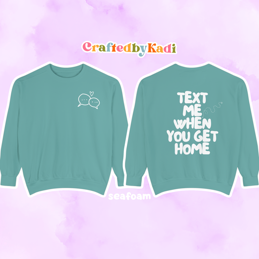 Text Me When You Get Home Sweatshirt