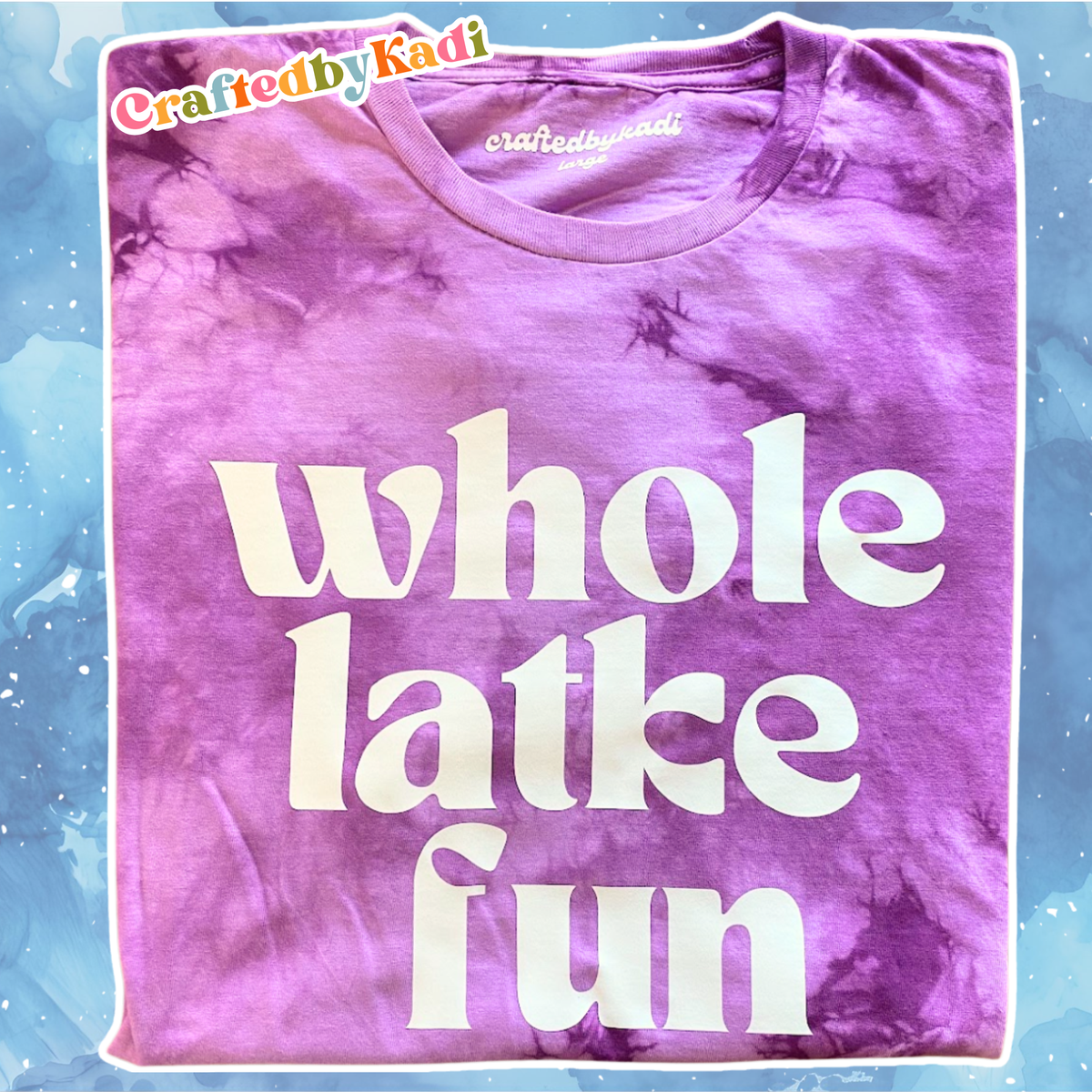 Whole Latke Fun Tie Dye Shirt