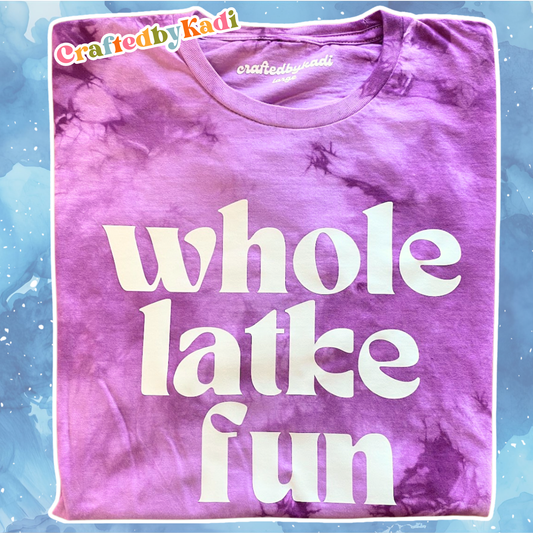 Whole Latke Fun Tie Dye Shirt